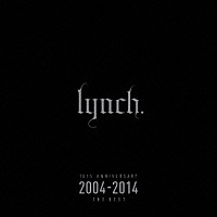 ｌｙｎｃｈ．「 １０ｔｈ　ＡＮＮＩＶＥＲＳＡＲＹ　２００４－２０１４　ＴＨＥ　ＢＥＳＴ」