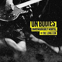 Ｏｎ　Ｂｏｄｉｅｓ「 ＵＮＲＥＭＡＲＫＡＢＬＹ　ＭＯＲＴＡＬ　＋　ＴＨＥ　ＬＯＮＧ　ＣＯＮ」