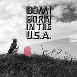 ＢＯＭＩ「ＢＯＲＮ　ＩＮ　ＴＨＥ　Ｕ．Ｓ．Ａ．」