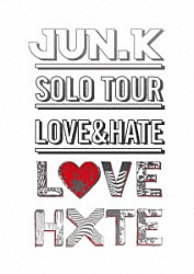 Ｊｕｎ．Ｋ（Ｆｒｏｍ　２ＰＭ）「ＪＵＮ．Ｋ　ＳＯＬＯ　ＴＯＵＲ　ＬＯＶＥ＆ＨＡＴＥ」