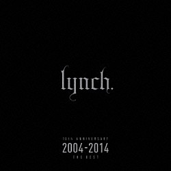 ｌｙｎｃｈ．「１０ｔｈ　ＡＮＮＩＶＥＲＳＡＲＹ　２００４－２０１４　ＴＨＥ　ＢＥＳＴ」