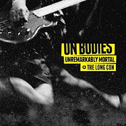 Ｏｎ　Ｂｏｄｉｅｓ「ＵＮＲＥＭＡＲＫＡＢＬＹ　ＭＯＲＴＡＬ　＋　ＴＨＥ　ＬＯＮＧ　ＣＯＮ」