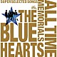 ＴＨＥ　ＢＬＵＥ　ＨＥＡＲＴＳ「ＴＨＥ　ＢＬＵＥ　ＨＥＡＲＴＳ　３０ｔｈ　ＡＮＮＩＶＥＲＳＡＲＹ　ＡＬＬ　ＴＩＭＥ　ＭＥＭＯＲＩＡＬＳ　～ＳＵＰＥＲ　ＳＥＬＥＣＴＥＤ　ＳＯＮＧＳ～」