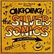 ＴＨＥ　ＳＩＬＶＥＲ　ＳＯＮＩＣＳ「ＯＮＧＯＩＮＧ！」