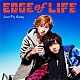 ＥＤＧＥ　ｏｆ　ＬＩＦＥ「Ｊｕｓｔ　Ｆｌｙ　Ａｗａｙ」