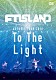 ＦＴＩＳＬＡＮＤ「ＡＵＴＵＭＮ　ＴＯＵＲ　２０１４　Ｔｏ　Ｔｈｅ　Ｌｉｇｈｔ」