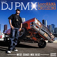 ＤＪ　ＰＭＸ「 ｍｉｘｅｄ　ｂｙ　ＤＪ　ＰＭＸ　ＬｏｃｏＨＡＭＡ　ＣＲＵＩＳＩＮＧ－ＷＥＳＴ　ＣＯＡＳＴ　ＭＩＸ　ＢＥＳＴ－」