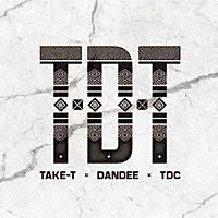 ＴＡＫＥ－Ｔ　×　ＤＡＮＤＥＥ　×　ＴＤＣ「 ＴＤＴ」