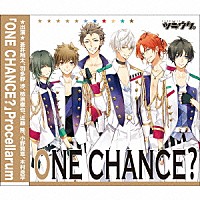 Ｐｒｏｃｅｌｌａｒｕｍ「 ＯＮＥ　ＣＨＡＮＣＥ？」