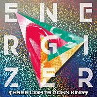 ＴＨＲＥＥ　ＬＩＧＨＴＳ　ＤＯＷＮ　ＫＩＮＧＳ「 ＥＮＥＲＧＩＺＥＲ」