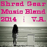 （Ｖ．Ａ．）「 Ｓｈｒｅｄ　Ｇｅａｒ　Ｍｕｓｉｃ　Ｂｌｅｎｄ　２０１４」