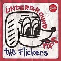 Ｔｈｅ　Ｆｌｉｃｋｅｒｓ「 ＵＮＤＥＲＧＲＯＵＮＤ　ＰＯＰ」