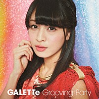 ＧＡＬＥＴＴｅ「 Ｇｒｏｏｖｉｎｇ　Ｐａｒｔｙ」