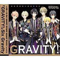 Ｓｉｘ　Ｇｒａｖｉｔｙ「 ＧＲＡＶＩＴＹ！」