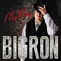 ＢＩＧ　ＲＯＮ「 Ｍｙ　Ｗａｙ」