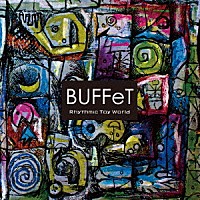 Ｒｈｙｔｈｍｉｃ　Ｔｏｙ　Ｗｏｒｌｄ「 ＢＵＦＦｅＴ」