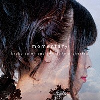 ｋｙｏｋｏ　ｓａｔｏｈ　＆　ｈｅｒ　ｌｉｔｔｌｅ　ｏｒｃｈｅｓｔｒａ「 ｍｏｍｅｎｔａｒｙ」