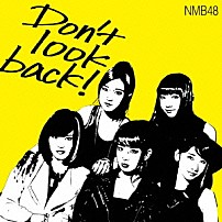 ＮＭＢ４８ 「Ｄｏｎ’ｔ　ｌｏｏｋ　ｂａｃｋ！」