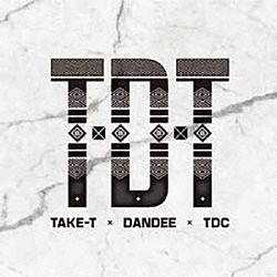 ＴＡＫＥ－Ｔ　×　ＤＡＮＤＥＥ　×　ＴＤＣ「ＴＤＴ」