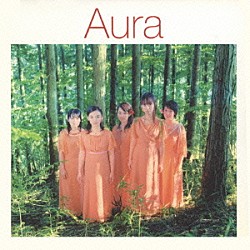 Ａｕｒａ Ｍａｏ　Ｈａｔａｋｅｙａｍａ Ｅｍｉ　Ｈａｒａｓｈｉｍａ Ｅｔｓｕｋｏ　Ｓａｔｏ Ｋａｏｒｉｎｅ　Ｋｉｋｕｃｈｉ Ｎｏｒｉｋｏ　Ｈｏｓｈｉｎｏ「アウラ」