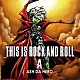 ＡＳＨ　ＤＡ　ＨＥＲＯ「ＴＨＩＳ　ＩＳ　ＲＯＣＫ　ＡＮＤ　ＲＯＬＬ」