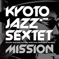 ＫＹＯＴＯ　ＪＡＺＺ　ＳＥＸＴＥＴ「 ＭＩＳＳＩＯＮ」