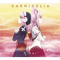 ＧＡＲＮｉＤＥＬｉＡ「 ＭＩＲＡＩ」