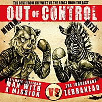 ＭＡＮ　ＷＩＴＨ　Ａ　ＭＩＳＳＩＯＮ　×　Ｚｅｂｒａｈｅａｄ「 ＯＵＴ　ＯＦ　ＣＯＮＴＲＯＬ」