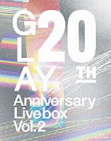 ＧＬＡＹ「 ＧＬＡＹ　２０ｔｈ　Ａｎｎｉｖｅｒｓａｒｙ　ＬＩＶＥ　ＢＯＸ　ＶＯＬ．２」