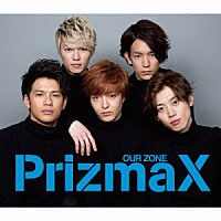 ＰｒｉｚｍａＸ「 ＯＵＲ　ＺＯＮＥ」