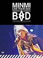 ＭＩＮＭＩ「 ＭＩＮＭＩ　ＬＩＶＥ　ＴＯＵＲ　２０１４　ＢＡＤ」