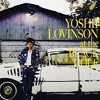 ＹＯＳＨＩＩ　ＬＯＶＩＮＳＯＮ「 ａｔ　ｔｈｅ　ＢＬＡＣＫ　ＨＯＬＥ」