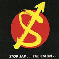 ＴＨＥ　ＳＴＡＬＩＮ「 ＳＴＯＰ　ＪＡＰ」