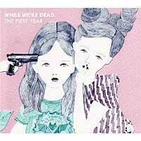 （Ｖ．Ａ．）「 ＷＨＩＬＥ　ＷＥ’ＲＥ　ＤＥＡＤ．　：　ＴＨＥ　ＦＩＲＳＴ　ＹＥＡＲ」