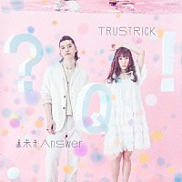 ＴＲＵＳＴＲＩＣＫ「 未来形Ａｎｓｗｅｒ　Ｅ．Ｐ．」