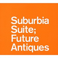 （Ｖ．Ａ．）「 Ｕｌｔｉｍａｔｅ　Ｓｕｂｕｒｂｉａ　Ｓｕｉｔｅ　Ｃｏｌｌｅｃｔｉｏｎ～Ｆｕｔｕｒｅ　Ａｎｔｉｑｕｅｓ」