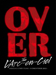 Ｌ’Ａｒｃ－ｅｎ－Ｃｉｅｌ「Ｏｖｅｒ　Ｔｈｅ　Ｌ’Ａｒｃ－ｅｎ－Ｃｉｅｌ　ＤＯＣＵＭＥＮＴＡＲＹ　ＦＩＬＭＳ　～ＷＯＲＬＤ　ＴＯＵＲ　２０１２～」