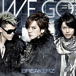 ＢＲＥＡＫＥＲＺ「ＷＥ　ＧＯ」