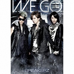 ＢＲＥＡＫＥＲＺ「ＷＥ　ＧＯ」