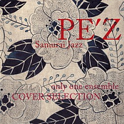 ＰＥ’Ｚ Ｏｈｙａｍａ　“Ｂ．Ｍ．Ｗ”　Ｗａｔａｒｕ Ｋａｄｏｔａ　“ＪＡＷ”　Ｋｏｕｓｕｋｅ Ｎｉｒｅｈａｒａ　Ｍａｓａｈｉｒｏ ヒイズミマサユ機 航「Ｓａｍｕｒａｉ　Ｊａｚｚ　ｏｎｌｙ　ｏｎｅ　ｅｎｓｅｍｂｌｅ　ＣＯＶＥＲ　ＳＥＬＥＣＴＩＯＮ」