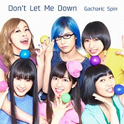 Ｇａｃｈａｒｉｃ　Ｓｐｉｎ「Ｄｏｎ’ｔ　Ｌｅｔ　Ｍｅ　Ｄｏｗｎ」