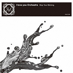 Ｉ　ｌｏｖｅ　ｙｏｕ　Ｏｒｃｈｅｓｔｒａ「Ｓｔｏｐ　Ｙｏｕｒ　Ｂｉｔｃｈｉｎｇ」