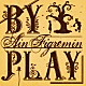 Ａｉｎ　Ｆｉｇｒｅｍｉｎ「ＢＹ　ＰＬＡＹ」