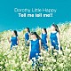 Ｄｏｒｏｔｈｙ　Ｌｉｔｔｌｅ　Ｈａｐｐｙ「Ｔｅｌｌ　ｍｅ　ｔｅｌｌ　ｍｅ！！」