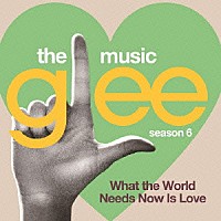 （オリジナル・サウンドトラック）「 ｇｌｅｅ／グリー　＜シーズン６＞　ｓｉｎｇｓ　バート・バカラック　～世界は愛を求めてる～」