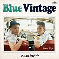 Ｂｌｕｅ　Ｖｉｎｔａｇｅ「 Ｏｎｃｅ　Ａｇａｉｎ」