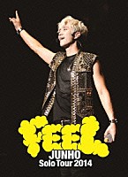 ＪＵＮＨＯ（Ｆｒｏｍ　２ＰＭ）「 ＪＵＮＨＯ　Ｓｏｌｏ　Ｔｏｕｒ　２０１４　“ＦＥＥＬ”」