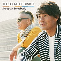 Ｓｋｏｏｐ　Ｏｎ　Ｓｏｍｅｂｏｄｙ「 ＴＨＥ　ＳＯＵＮＤ　ＯＦ　ＳＵＮＲＩＳＥ」