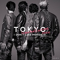 Ｉ　ＤＯＮ’Ｔ　ＬＩＫＥ　ＭＯＮＤＡＹＳ．「 ＴＯＫＹＯ」