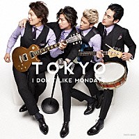 Ｉ　ＤＯＮ’Ｔ　ＬＩＫＥ　ＭＯＮＤＡＹＳ．「 ＴＯＫＹＯ」